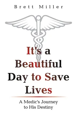 C'est une belle journée pour sauver des vies : Le voyage d'un médecin vers sa destinée - It's a Beautiful Day to Save Lives: A Medic's Journey to His Destiny