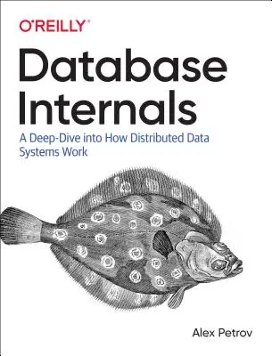 Les bases de données internes : Une plongée en profondeur dans le fonctionnement des systèmes de données distribuées - Database Internals: A Deep Dive Into How Distributed Data Systems Work