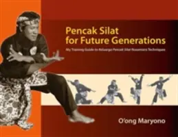Pencak Silat pour les générations futures : Mon guide d'entraînement aux techniques du Keluarga Pencak Silat Nusantara - Pencak Silat for Future Generations: My Training Guide to Keluarga Pencak Silat Nusantara Techniques