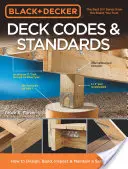 Black & Decker Deck Codes & Standards : Comment concevoir, construire, inspecter et entretenir une terrasse plus sûre - Black & Decker Deck Codes & Standards: How to Design, Build, Inspect & Maintain a Safer Deck