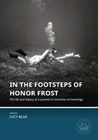 Sur les traces d'Honor Frost : La vie et l'héritage d'un pionnier de l'archéologie maritime - In the Footsteps of Honor Frost: The Life and Legacy of a Pioneer in Maritime Archaeology