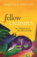 Nos semblables : Nos obligations envers les autres animaux - Fellow Creatures: Our Obligations to the Other Animals