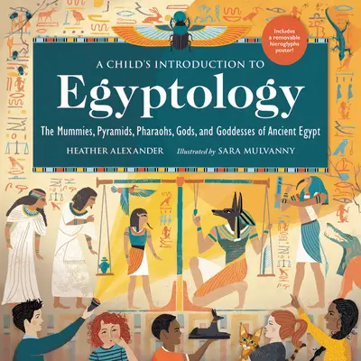 Introduction à l'égyptologie pour les enfants : Les momies, les pyramides, les pharaons, les dieux et les déesses de l'Égypte ancienne - A Child's Introduction to Egyptology: The Mummies, Pyramids, Pharaohs, Gods, and Goddesses of Ancient Egypt