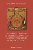 Les origines spirituelles de l'Europe de l'Est et les futurs mystères du Saint Graal - The Spiritual Origins of Eastern Europe and the Future Mysteries of the Holy Grail