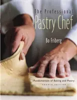 Le pâtissier professionnel : les bases de la boulangerie et de la pâtisserie - The Professional Pastry Chef: Fundamentals of Baking and Pastry