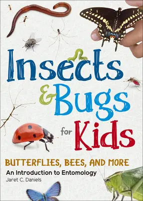 Insectes et bestioles pour les enfants : Une introduction à l'entomologie - Insects & Bugs for Kids: An Introduction to Entomology