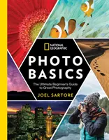 National Geographic Photo Basics : Le guide ultime du débutant pour faire de la bonne photographie - National Geographic Photo Basics: The Ultimate Beginner's Guide to Great Photography