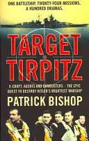 Target Tirpitz - X-Craft, Agents and Dambusters - the Epic Quest to Destroy Hitler's Mightiest Warship (Cible Tirpitz - X-Craft, Agents et Dambusters - la quête épique pour détruire le plus puissant navire de guerre d'Hitler) - Target Tirpitz - X-Craft, Agents and Dambusters - the Epic Quest to Destroy Hitler's Mightiest Warship