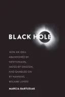 Trou noir : comment une idée abandonnée par les newtoniens, détestée par Einstein et mise en jeu par Hawking est devenue aimée - Black Hole: How an Idea Abandoned by Newtonians, Hated by Einstein, and Gambled on by Hawking Became Loved