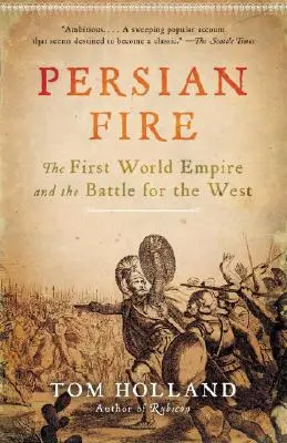 Le feu persan : le premier empire mondial et la bataille pour l'Ouest - Persian Fire: The First World Empire and the Battle for the West