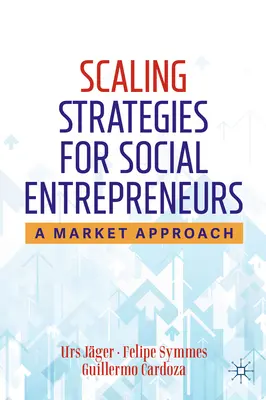 Stratégies de mise à l'échelle pour les entrepreneurs sociaux : Une approche de marché - Scaling Strategies for Social Entrepreneurs: A Market Approach