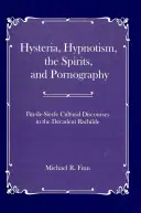 Hystérie, hypnotisme, esprits et pornographie : Les discours culturels de la fin du siècle dans la Rachilde décadente - Hysteria, Hypnotism, the Spirits and Pornography: Fin-De-Si_cle Cultural Discourses in the Decadent Rachilde