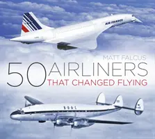 50 avions de ligne qui ont changé l'aviation - 50 Airliners That Changed Flying