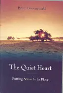 Le cœur tranquille : Remettre le stress à sa place - The Quiet Heart: Putting Stress in Its Place