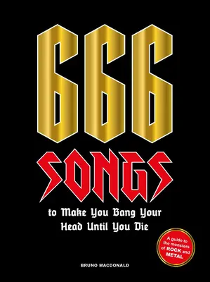 666 chansons pour vous faire taper sur la tête jusqu'à ce que vous mouriez : un guide des monstres du rock et du métal - 666 Songs to Make You Bang Your Head Until You Die: A Guide to the Monsters of Rock and Metal