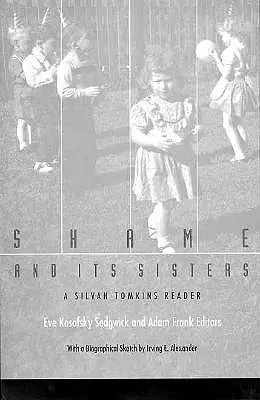 La honte et ses sœurs : Un lecteur de Silvan Tomkins - Shame and Its Sisters: A Silvan Tomkins Reader