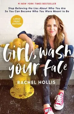 Girl, Wash Your Face Large Print : Arrêtez de croire aux mensonges sur votre identité pour devenir celle que vous êtes censée être. - Girl, Wash Your Face Large Print: Stop Believing the Lies about Who You Are So You Can Become Who You Were Meant to Be