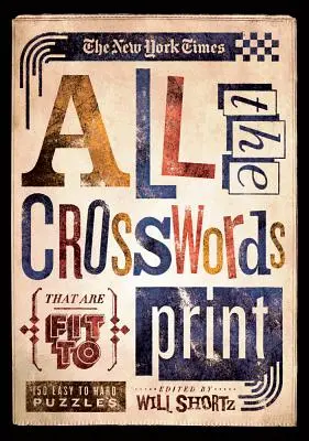 The New York Times All the Crosswords That Are Fit to Print : 150 énigmes faciles à difficiles - The New York Times All the Crosswords That Are Fit to Print: 150 Easy to Hard Puzzles