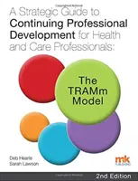 Guide stratégique pour le développement professionnel continu des professionnels de la santé et des soins : Le modèle TRAMm - Strategic Guide to Continuing Professional Development for Health and Care Professionals: The TRAMm Model
