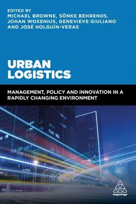 Logistique urbaine : Gestion, politique et innovation dans un environnement en évolution rapide - Urban Logistics: Management, Policy and Innovation in a Rapidly Changing Environment