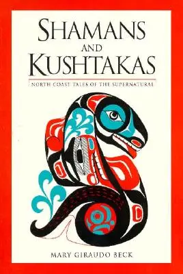 Shamans et Kushtakas : Contes surnaturels de la côte nord - Shamans and Kushtakas: North Coast Tales of the Supernatural