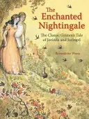 Le rossignol enchanté : Le conte classique de Grimm de Jorinda et Joringel - The Enchanted Nightingale: The Classic Grimm's Tale of Jorinda and Joringel