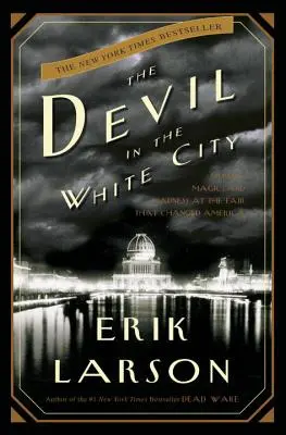 Le diable dans la ville blanche : Meurtre, magie et folie à la foire qui a changé l'Amérique - The Devil in the White City: Murder, Magic, and Madness at the Fair That Changed America