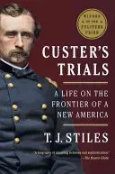 Les épreuves de Custer : Une vie à la frontière de la nouvelle Amérique - Custer's Trials: A Life on the Frontier of a New America