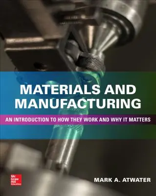 Matériaux et fabrication : Une introduction à leur fonctionnement et à leur importance - Materials and Manufacturing: An Introduction to How They Work and Why It Matters