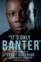 Ce n'est que de la plaisanterie : L'autobiographie de Leroy Rosenior - It's Only Banter: The Autobiography of Leroy Rosenior