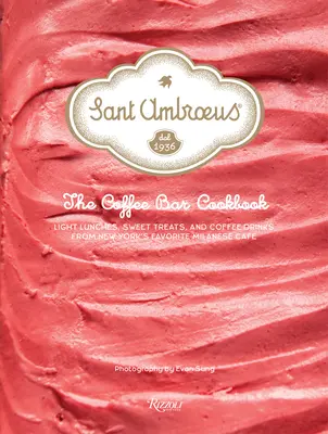 Sant Ambroeus : Le livre de cuisine des bars à café : Déjeuners légers, gourmandises sucrées et boissons au café du café milanais préféré de New York - Sant Ambroeus: The Coffee Bar Cookbook: Light Lunches, Sweet Treats, and Coffee Drinks from New York's Favorite Milanese Caf