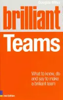 Des équipes brillantes : Ce qu'il faut savoir, faire et dire pour former une équipe brillante - Brilliant Teams: What to Know, Do and Say to Make a Brilliant Team