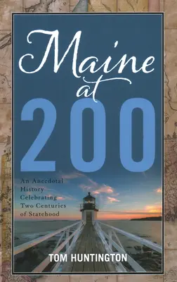 Le Maine à 200 ans : une histoire anecdotique célébrant deux siècles d'existence de l'État - Maine at 200: An Anecdotal History Celebrating Two Centuries of Statehood