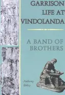 La vie de garnison à Vindolanda - Une bande de frères - Garrison Life at Vindolanda - A Band of Brothers