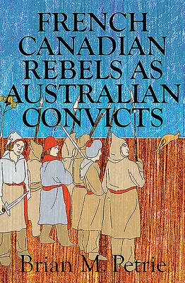 Les rebelles canadiens-français comme bagnards australiens - French Canadian Rebels as Australian Convicts