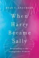 Quand Harry est devenu Sally - Répondre au moment du transgenre - When Harry Became Sally - Responding to the Transgender Moment