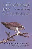 La nature de l'estuaire de la baie de Chesapeake : Guide de terrain - Chesapeake Bay Nature of the Estuary: A Field Guide