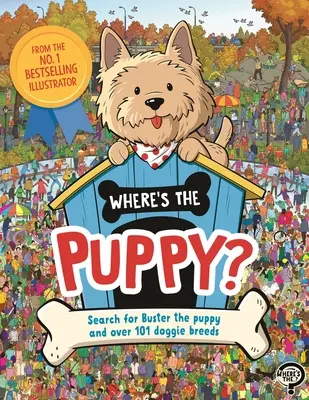 Où est le chiot ? À la recherche de Buster le chiot et de plus de 101 races de chiens - Where's the Puppy?: Search for Buster the Puppy and Over 101 Doggie Breeds