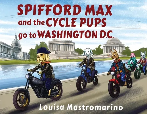 Le Spifford Max et les chiots du cycle vont à Washington, D.C. - Spifford Max and the Cycle Pups Go to Washington, D.C.