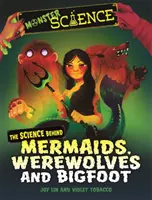 La science des monstres : La science derrière les sirènes, les loups-garous et le Bigfoot - Monster Science: The Science Behind Mermaids, Werewolves and Bigfoot