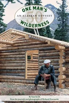 La nature sauvage d'un homme, édition du 50e anniversaire : L'odyssée de l'Alaska - One Man's Wilderness, 50th Anniversary Edition: An Alaskan Odyssey