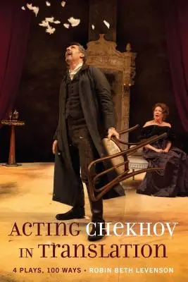 Jouer Tchekhov en traduction : 4 pièces, 100 façons de faire - Acting Chekhov in Translation; 4 Plays, 100 Ways