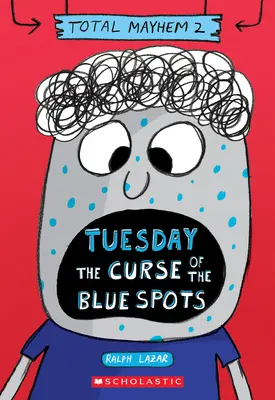 Mardi - La malédiction des points bleus (Total Mayhem #2) - Tuesday - The Curse of the Blue Spots (Total Mayhem #2)