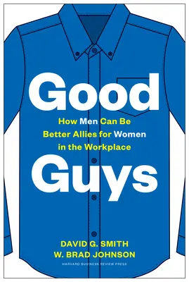 Les bons gars : comment les hommes peuvent être de meilleurs alliés pour les femmes sur le lieu de travail - Good Guys: How Men Can Be Better Allies for Women in the Workplace