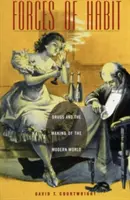 Les forces de l'habitude : Les drogues et la construction du monde moderne - Forces of Habit: Drugs and the Making of the Modern World
