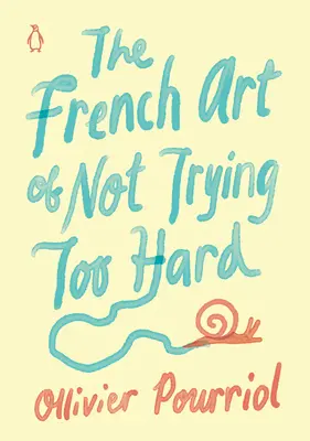 L'art français de ne pas faire d'efforts - The French Art of Not Trying Too Hard