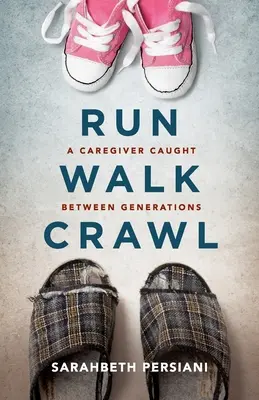 Courir, marcher, ramper : Une aide-soignante prise entre deux générations - Run Walk Crawl: A Caregiver Caught Between Generations