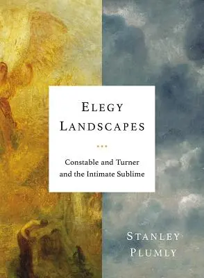 Paysages d'élégie : Constable et Turner et le sublime intime - Elegy Landscapes: Constable and Turner and the Intimate Sublime