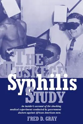 L'étude Tuskegee sur la syphilis : Un témoignage d'initiés sur l'expérience médicale choquante menée par des médecins du gouvernement sur des hommes afro-américains - The Tuskegee Syphilis Study: An Insiders' Account of the Shocking Medical Experiment Conducted by Government Doctors Against African American Men