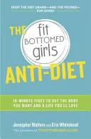 L'anti-régime des filles en forme : 10 minutes pour obtenir le corps que vous voulez et une vie que vous aimerez - The Fit Bottomed Girls Anti-Diet: 10-Minute Fixes to Get the Body You Want and a Life You'll Love